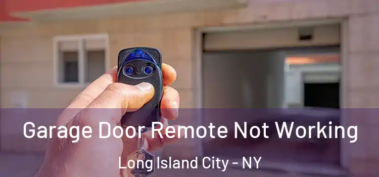  Garage Door Remote Not Working Long Island City - NY