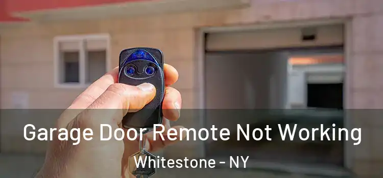  Garage Door Remote Not Working Whitestone - NY