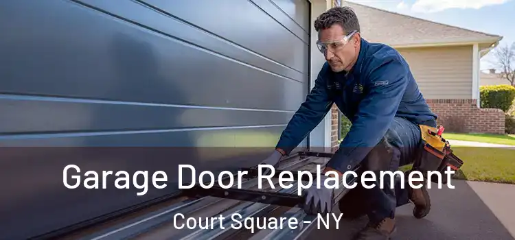  Garage Door Replacement Court Square - NY
