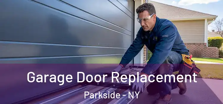  Garage Door Replacement Parkside - NY