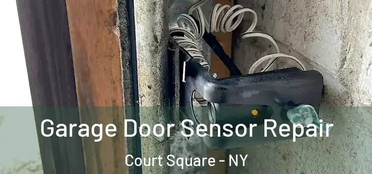 Garage Door Sensor Repair Court Square - NY
