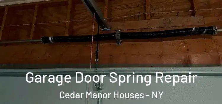  Garage Door Spring Repair Cedar Manor Houses - NY