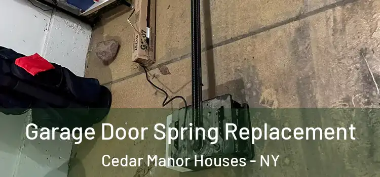  Garage Door Spring Replacement Cedar Manor Houses - NY