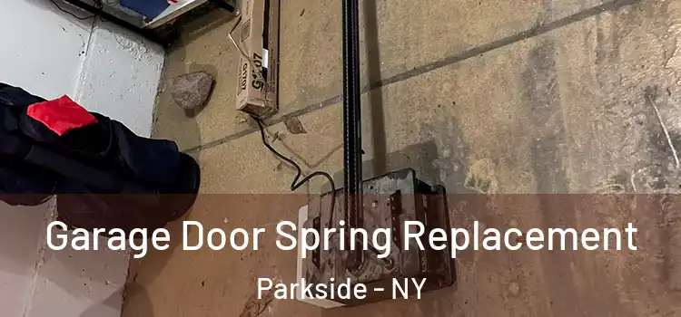  Garage Door Spring Replacement Parkside - NY