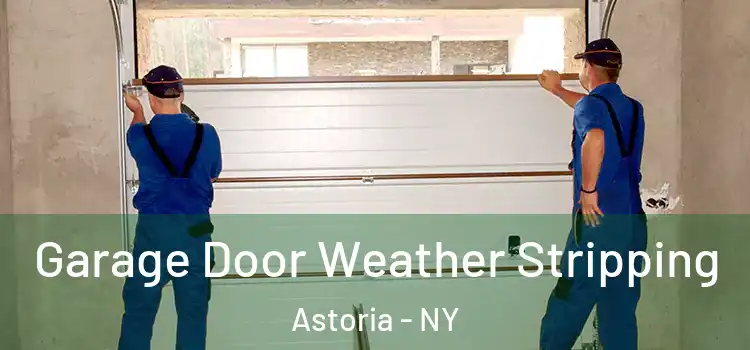  Garage Door Weather Stripping Astoria - NY