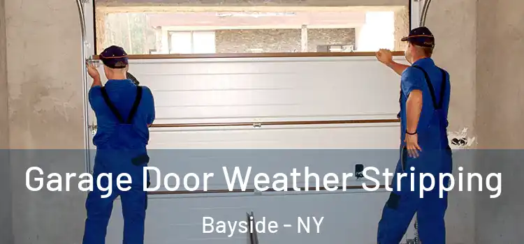  Garage Door Weather Stripping Bayside - NY