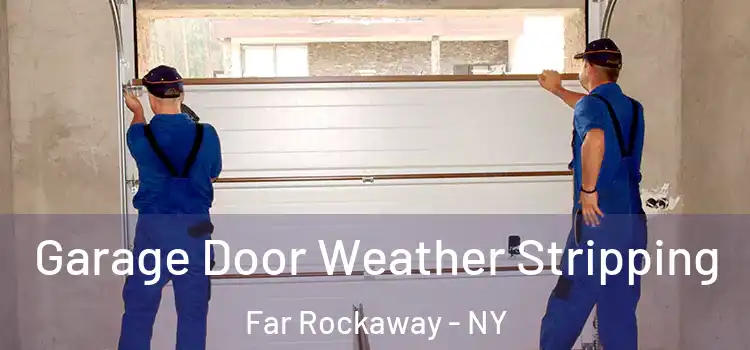  Garage Door Weather Stripping Far Rockaway - NY