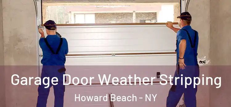  Garage Door Weather Stripping Howard Beach - NY
