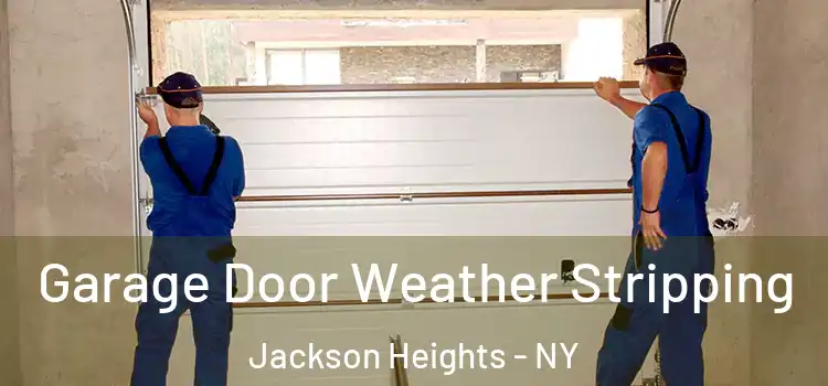  Garage Door Weather Stripping Jackson Heights - NY