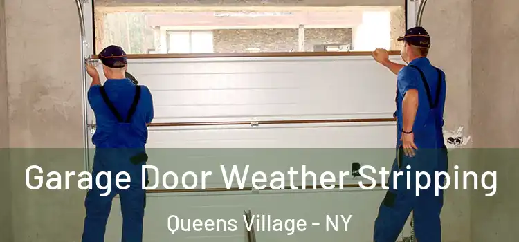  Garage Door Weather Stripping Queens Village - NY