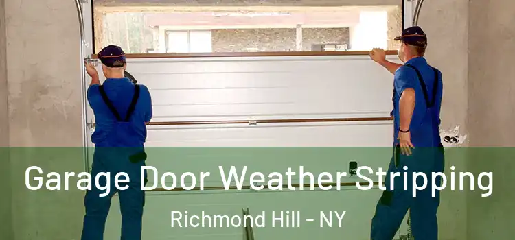  Garage Door Weather Stripping Richmond Hill - NY