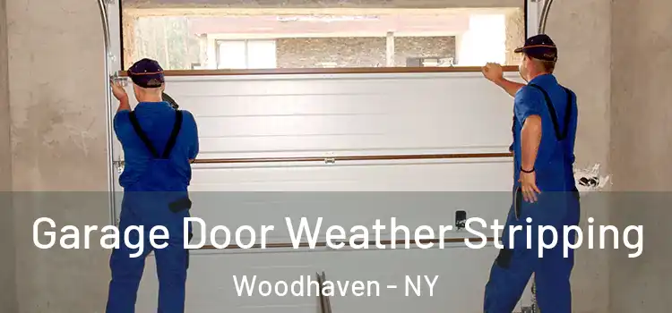  Garage Door Weather Stripping Woodhaven - NY