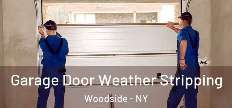  Garage Door Weather Stripping Woodside - NY