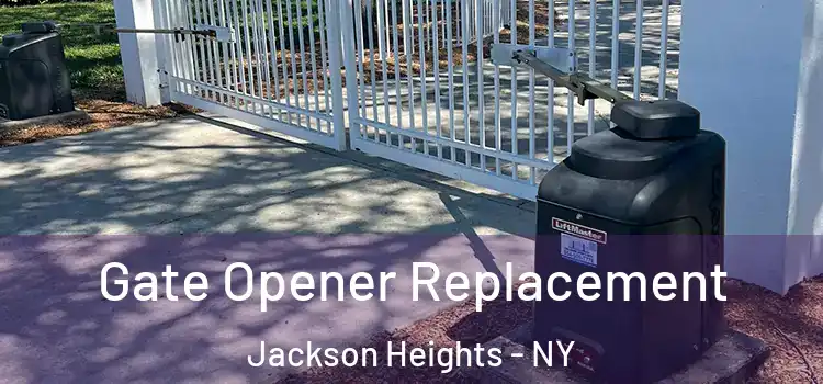 Gate Opener Replacement Jackson Heights - NY