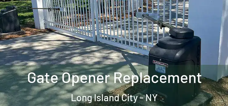 Gate Opener Replacement Long Island City - NY