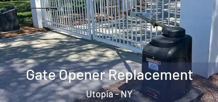 Gate Opener Replacement Utopia - NY