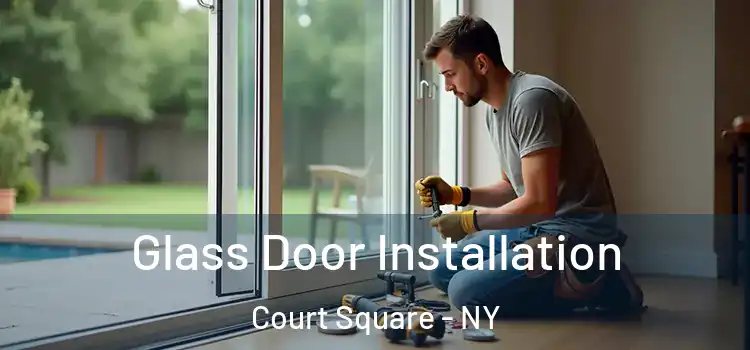 Glass Door Installation Court Square - NY