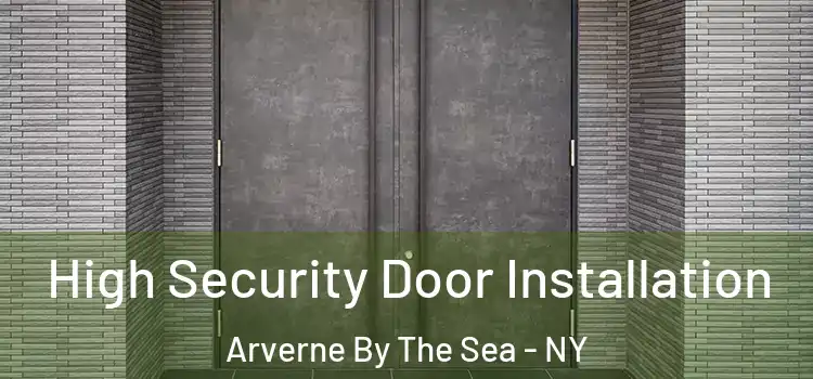 High Security Door Installation Arverne By The Sea - NY