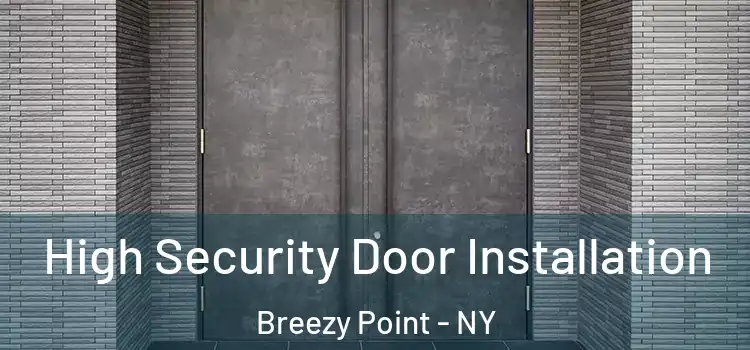 High Security Door Installation Breezy Point - NY
