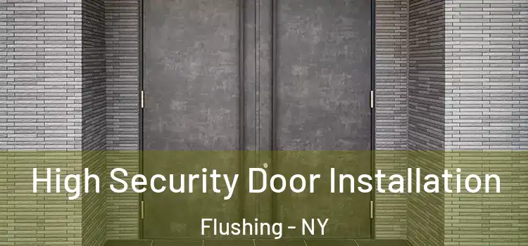 High Security Door Installation Flushing - NY