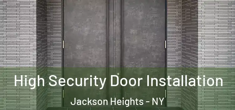 High Security Door Installation Jackson Heights - NY