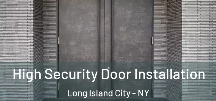  High Security Door Installation Long Island City - NY