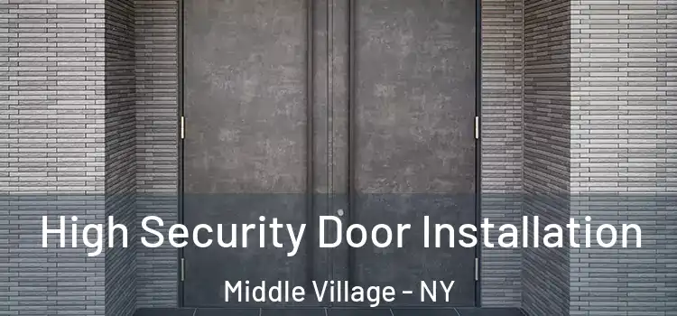 High Security Door Installation Middle Village - NY