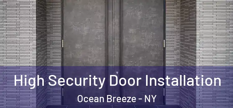 High Security Door Installation Ocean Breeze - NY