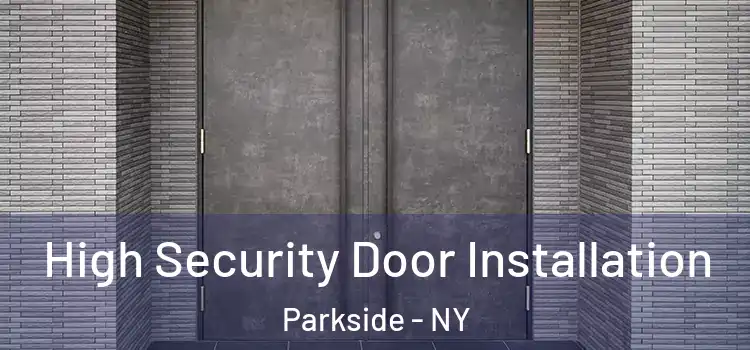 High Security Door Installation Parkside - NY