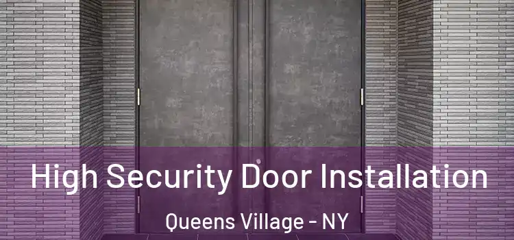 High Security Door Installation Queens Village - NY