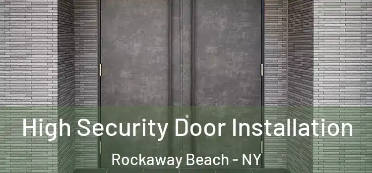High Security Door Installation Rockaway Beach - NY