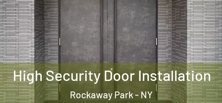 High Security Door Installation Rockaway Park - NY