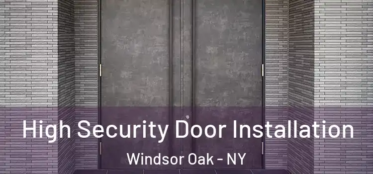 High Security Door Installation Windsor Oak - NY