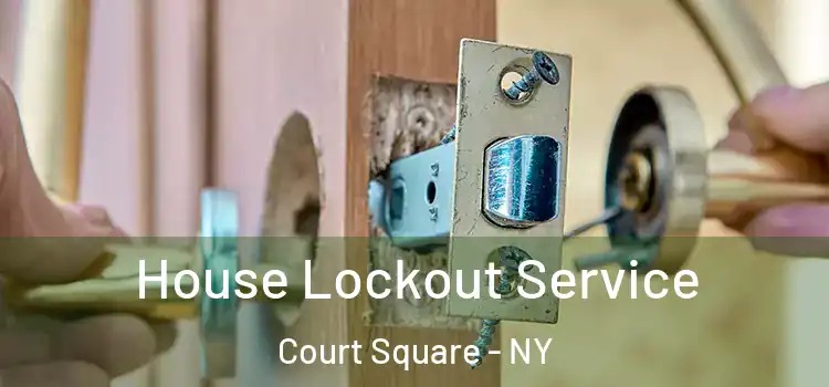 House Lockout Service Court Square - NY