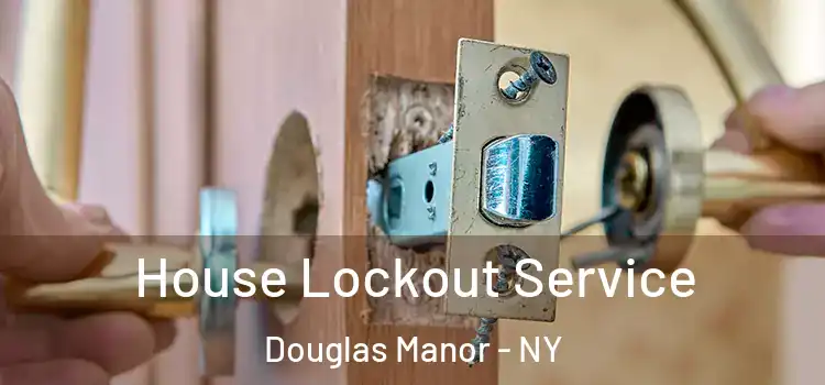 House Lockout Service Douglas Manor - NY
