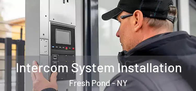 Intercom System Installation Fresh Pond - NY