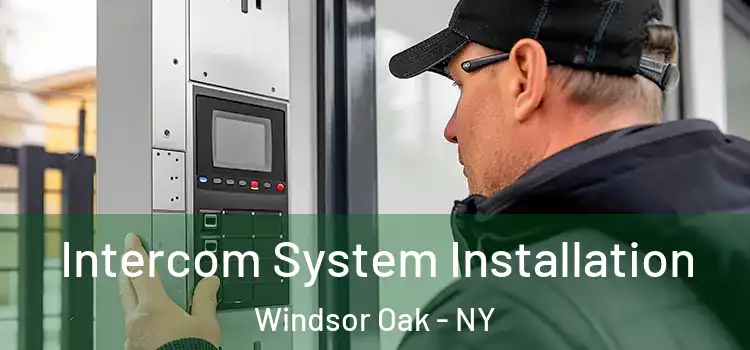 Intercom System Installation Windsor Oak - NY
