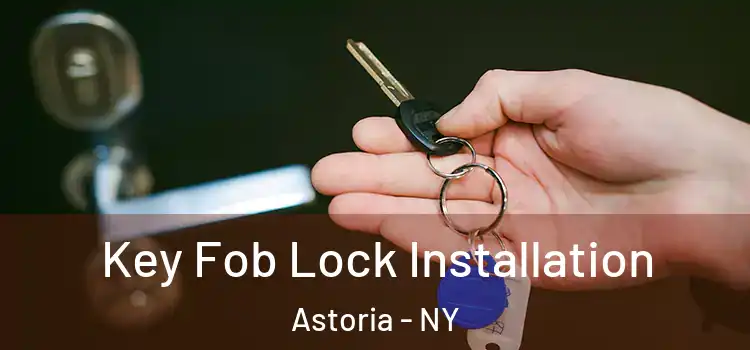 Key Fob Lock Installation Astoria - NY
