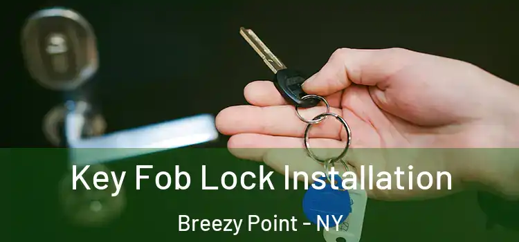 Key Fob Lock Installation Breezy Point - NY