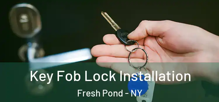 Key Fob Lock Installation Fresh Pond - NY
