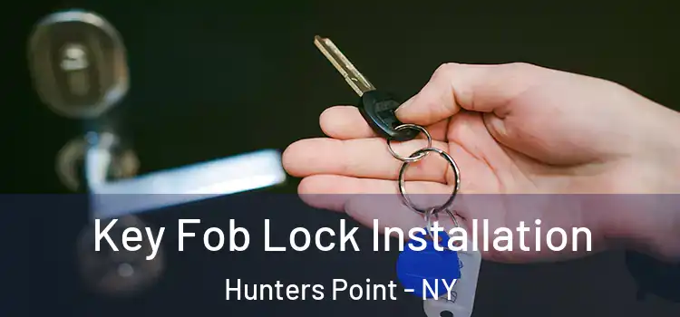  Key Fob Lock Installation Hunters Point - NY
