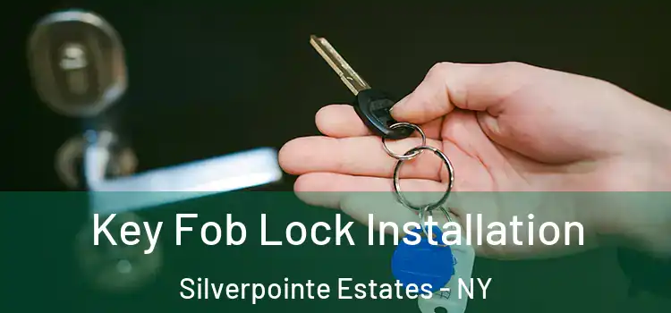 Key Fob Lock Installation Silverpointe Estates - NY