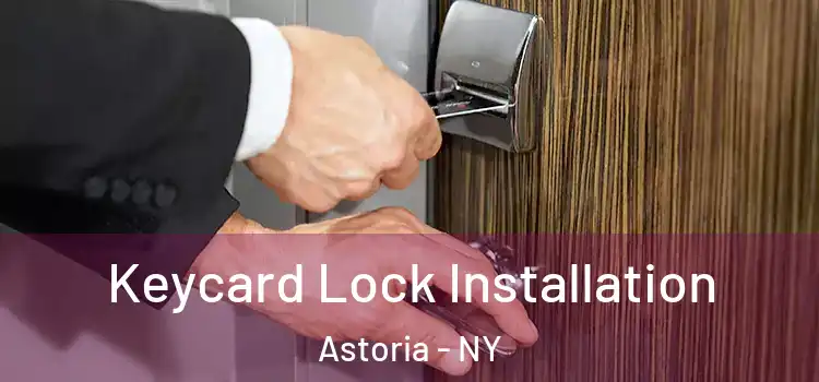 Keycard Lock Installation Astoria - NY