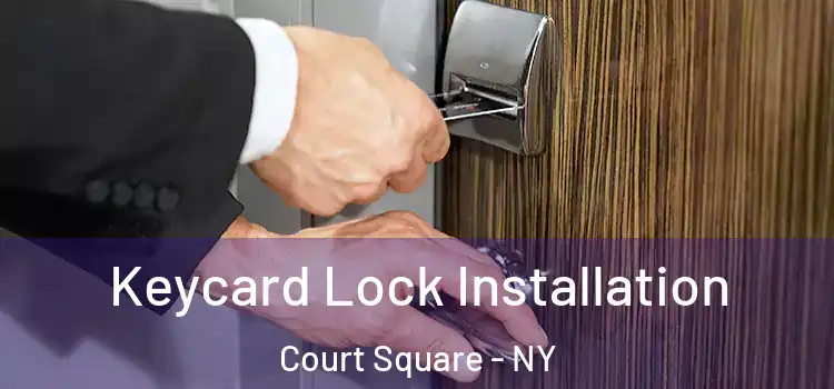 Keycard Lock Installation Court Square - NY
