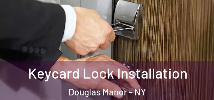 Keycard Lock Installation Douglas Manor - NY