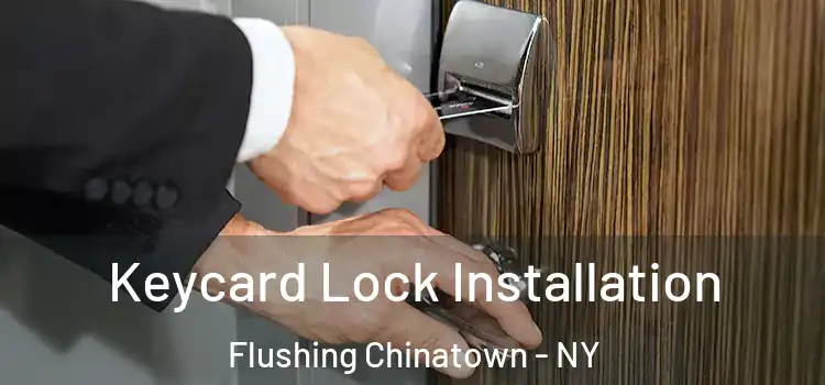 Keycard Lock Installation Flushing Chinatown - NY