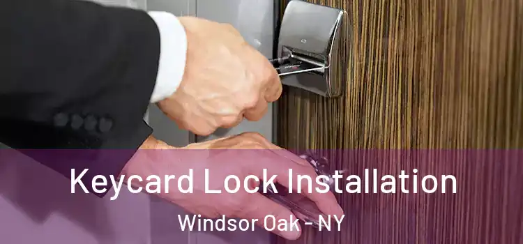 Keycard Lock Installation Windsor Oak - NY