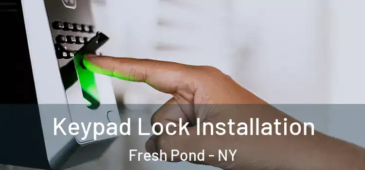 Keypad Lock Installation Fresh Pond - NY