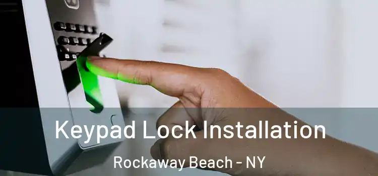 Keypad Lock Installation Rockaway Beach - NY