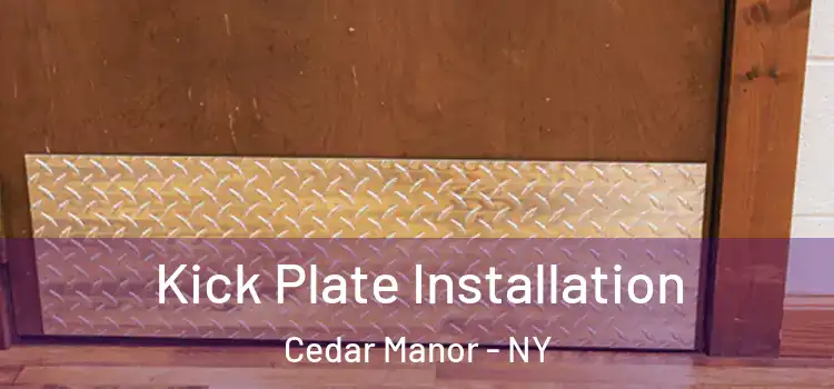 Kick Plate Installation Cedar Manor - NY